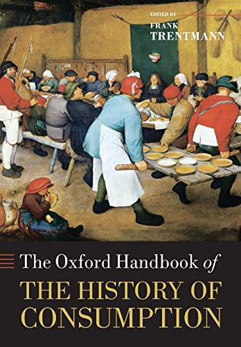 The Oxford Handbook Of The History Of Consumption Oxford Handbooks Reprint Trentmann