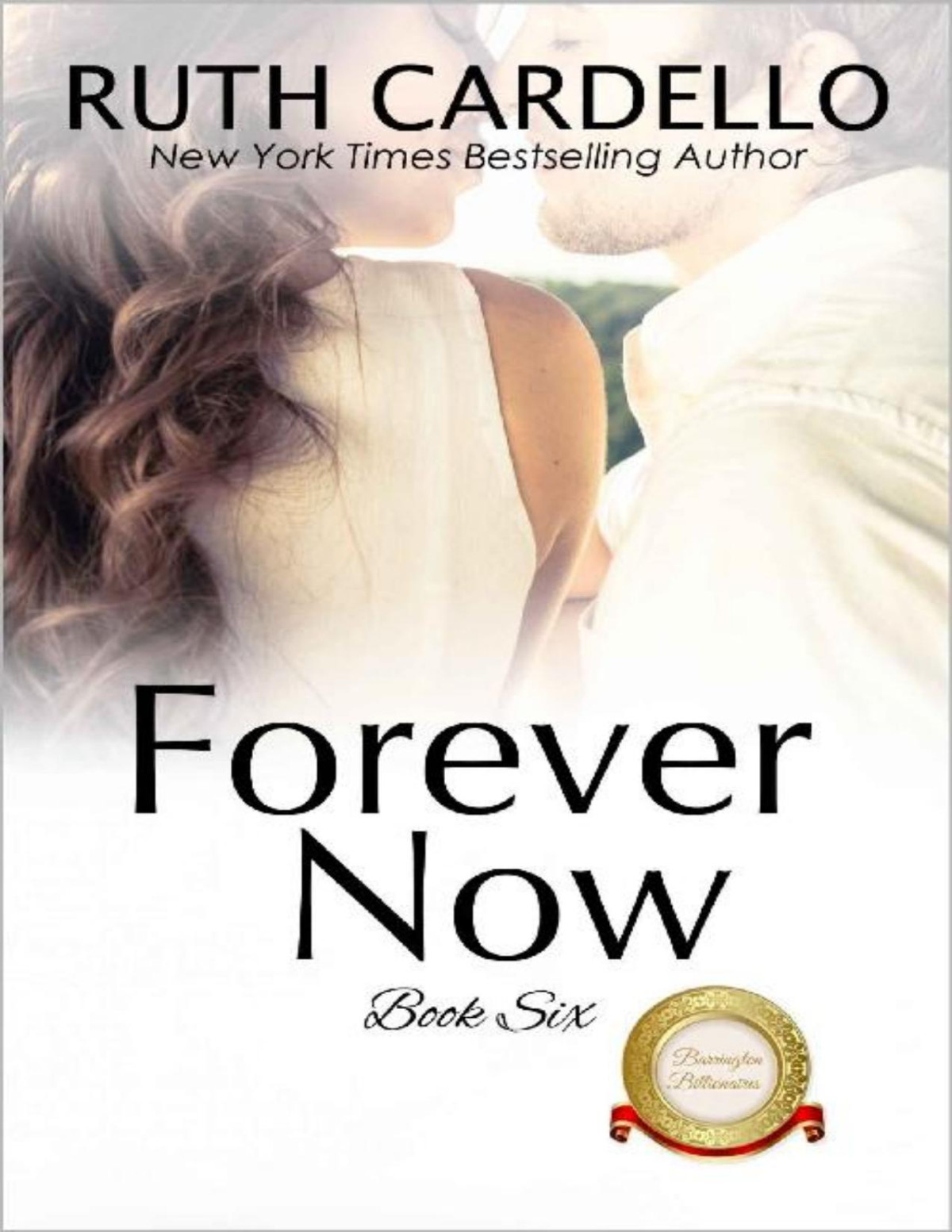 Forever Now The Barrington Billionaires Book 6 Ruth Cardello
