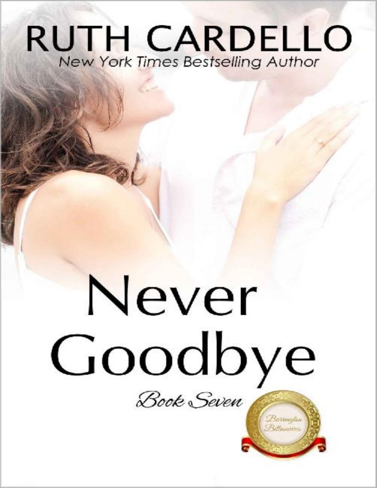Never Goodbye The Barrington Billionaires Book 7 Ruth Cardello