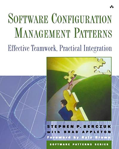 Software Configuration Management Patterns Effective Teamwork Practical Integration New Edition Stephen P Berczuk