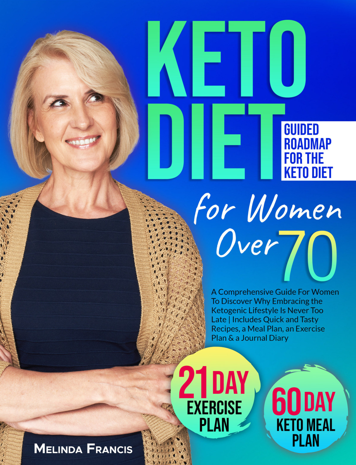 Keto Diet For Women Over 70 A Comprehensive Guide For Women To Discover Why Embracing The Ketogenic Lifestyle Is Never Too Late With Tasty Recipes A Meal Plan An Exercise Plan A Journal Diary Francis