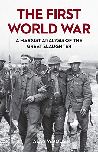 The First World War A Marxist Analysis Of The Great Slaughter Alan Woods
