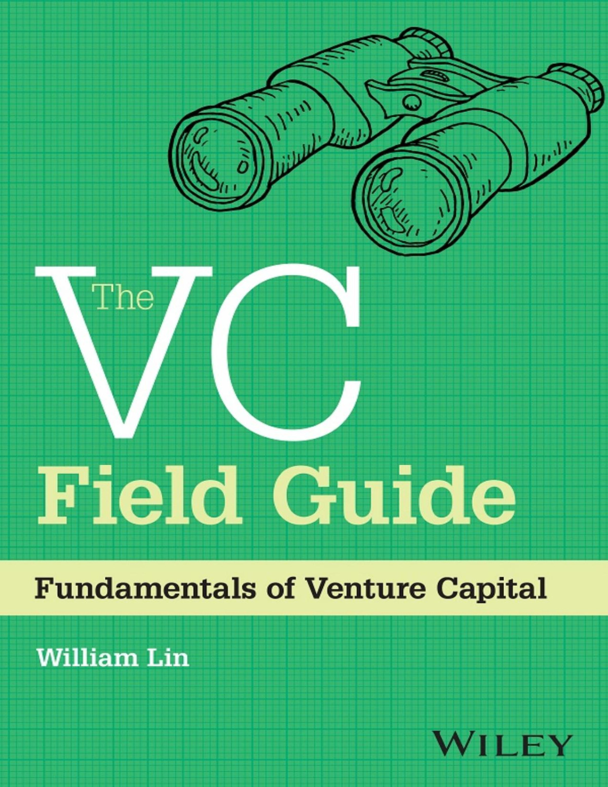 The Vc Field Guide Fundamentals Of Venture Capital William Lin