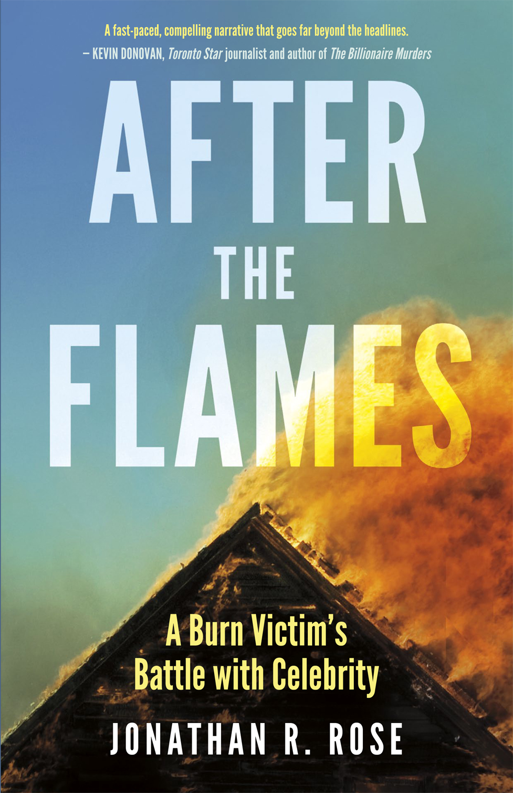 After The Flames A Burn Victims Battle With Celebrity Jonathan R Rose