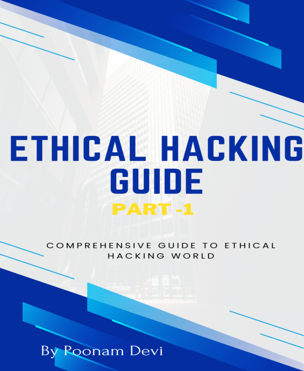 Ethical Hacking Guide Part 1 Comprehensive Guide To Ethical Hacking World Poonam Devi