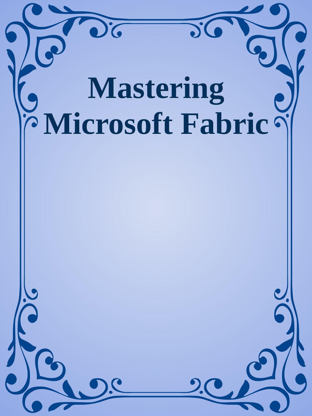 Mastering Microsoft Fabric Saasification Of Analytics 1st Edition Debananda Ghosh