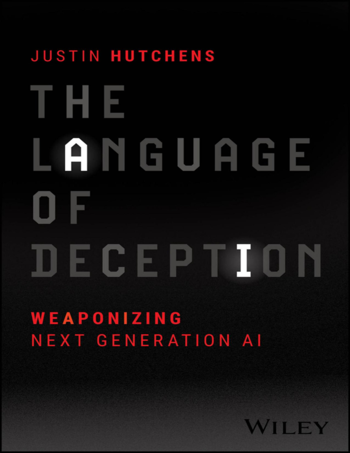 The Language Of Deception Weaponizing Next Generation Ai Hutchens