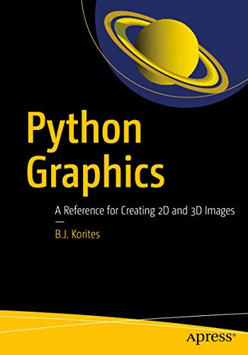 Python Graphics A Reference For Creating 2d And 3d Images 1st Ed Korites