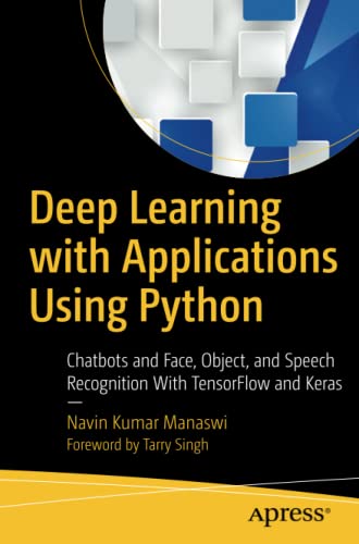 Deep Learning With Applications Using Python Chatbots And Face Object And Speech Recognition With Tensorflow And Keras 1st Ed Manaswi