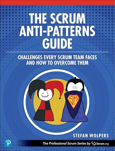 The Scrum Antipatterns Guide 1st Edition Stefan Wolpers