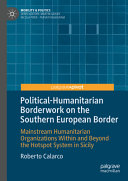 Politicalhumanitarian Borderwork On The Southern European Border Mainstream Humanitarian Organizations Within And Beyond The Hotspot System In Sicily Roberto Calarco