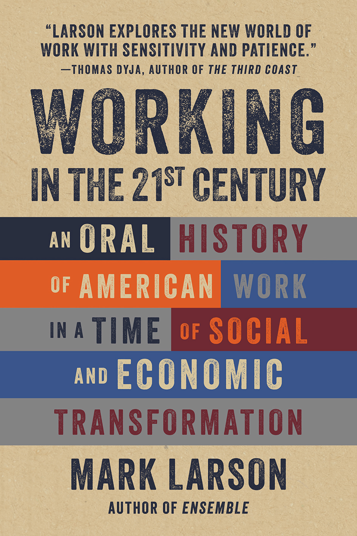 Working In The 21st Century An Oral History Of American Work In A Time Of Social And Economic Transformation Mark Larson