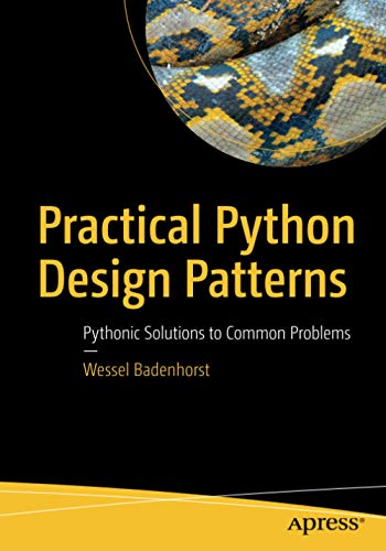 Practical Python Design Patterns Pythonic Solutions To Common Problems 1st Ed Badenhorst
