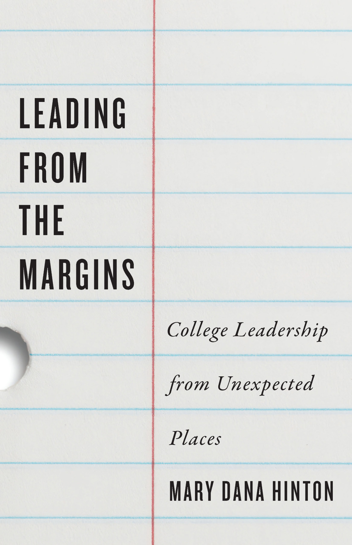 Leading From The Margins College Leadership From Unexpected Places Mary Dana Hinton