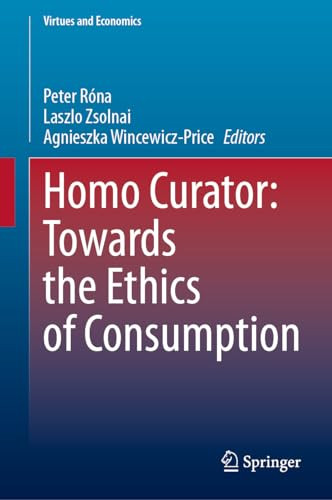 Homo Curator Towards The Ethics Of Consumption 1st Edition Peter Rna