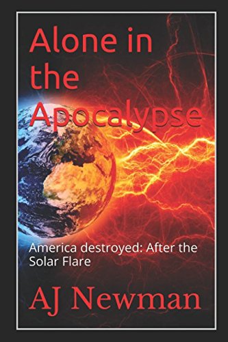Alone In The Apocalypse America Destroyed After The Solar Flare Newman