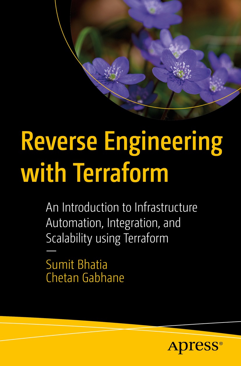 Reverse Engineering With Terraform An Introduction To Infrastructure Automation Integration And Scalability Using Terraform 1st Edition Sumit Bhatia