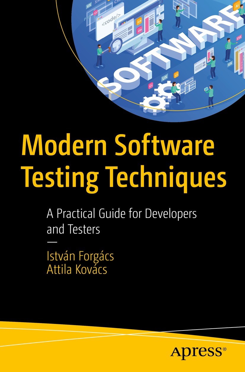 Modern Software Testing Techniques A Practical Guide For Developers And Testers 1st Edition Istvn Forgcs