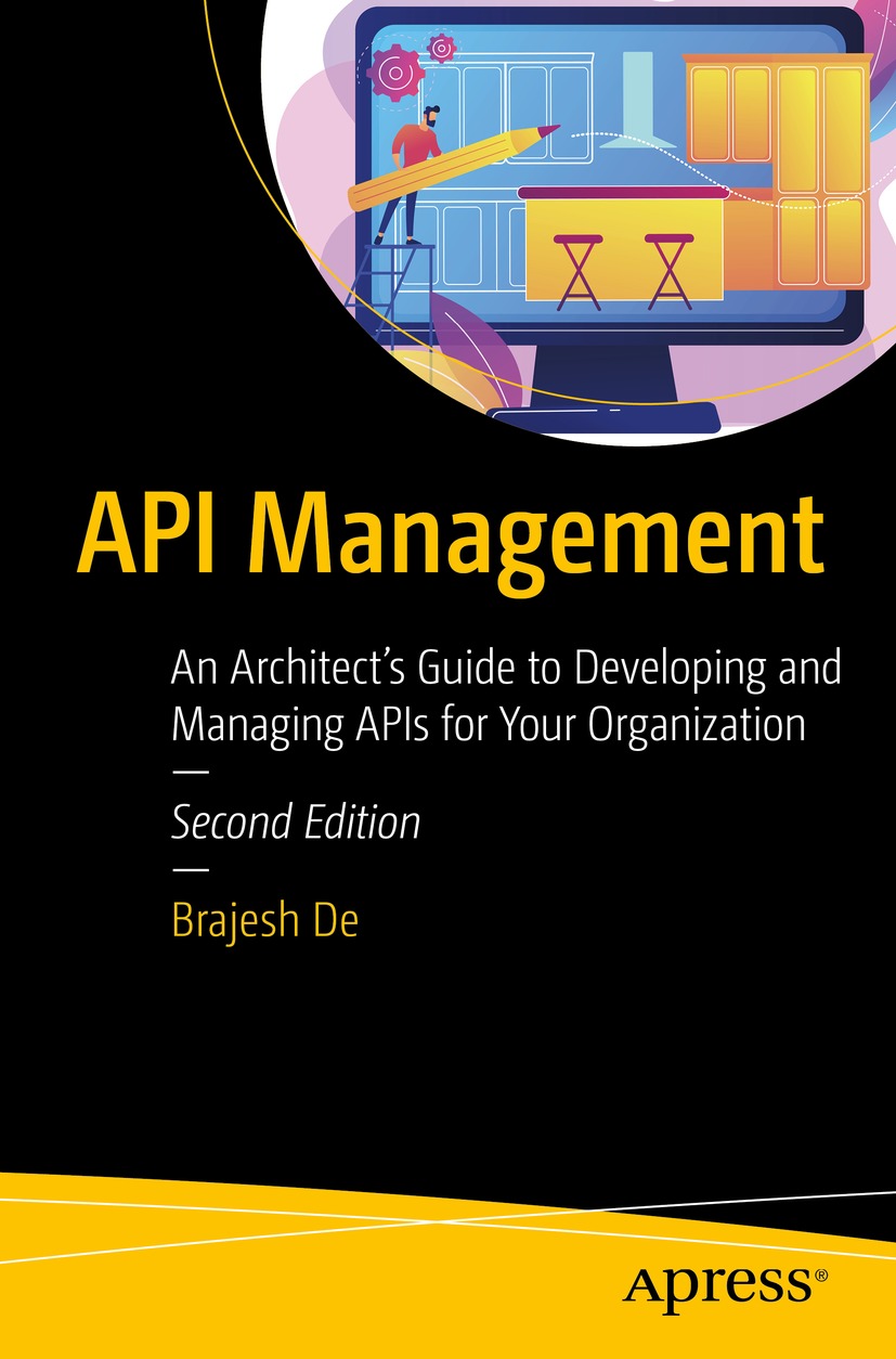 Api Management An Architects Guide To Developing And Managing Apis For Your Organization Brajesh De