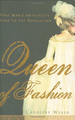 Queen Of Fashion What Marie Antoinette Wore To The Revolution 1st Edition Weber