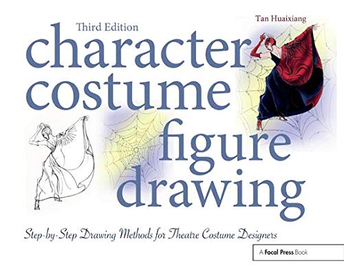 Character Costume Figure Drawing Stepbystep Drawing Methods For Theatre Costume Designers 3rd Edition Tan Huaixiang
