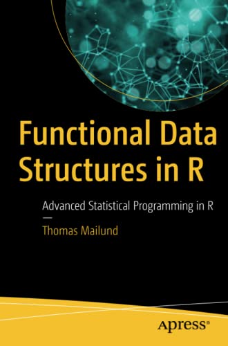 Functional Data Structures In R Advanced Statistical Programming In R 1st Ed Thomas Mailund