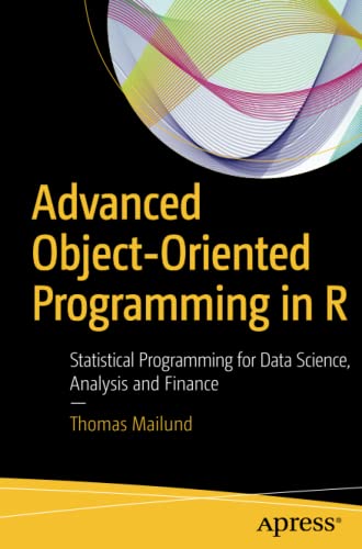 Advanced Objectoriented Programming In R Statistical Programming For Data Science Analysis And Finance 1st Ed Mailund