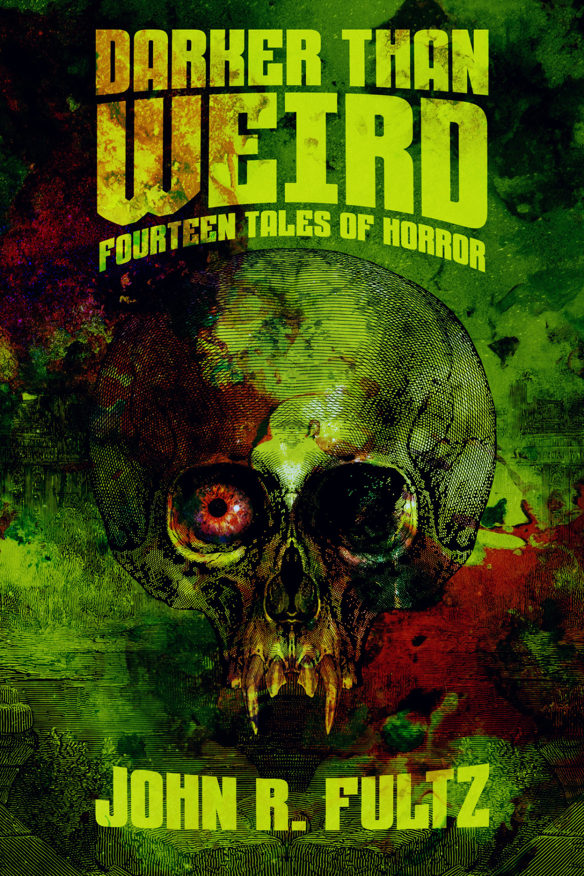 Darker Than Weird Fourteen Tales Of Horror John R Fultz