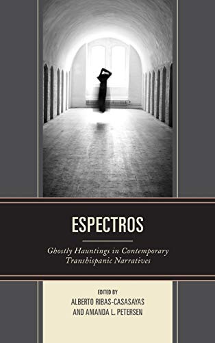 Espectros Ghostly Hauntings In Contemporary Transhispanic Narratives Alberto Ribascasasayas