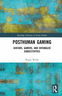Posthuman Gaming Avatars Gamers And Entangled Subjectivities Poppy Wilde