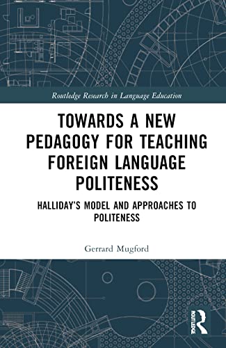 Towards A New Pedagogy For Teaching Foreign Language Politeness Hallidays Model And Approaches To Politeness 1 Mugford