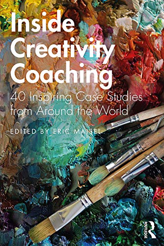 Inside Creativity Coaching 40 Inspiring Case Studies From Around The World 1 Eric Maisel
