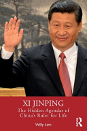 Xi Jinping The Hidden Agendas Of Chinas Ruler For Life Willy Lam