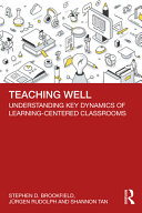 Teaching Well Understanding Key Dynamics Of Learningcentered Classrooms 1st Edition Stephen D Brookfield