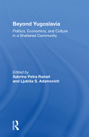 Beyond Yugoslavia Politics Economics And Culture In A Shattered Community 1 Sabrina Petra Ramet And Ljubia S Adamovich