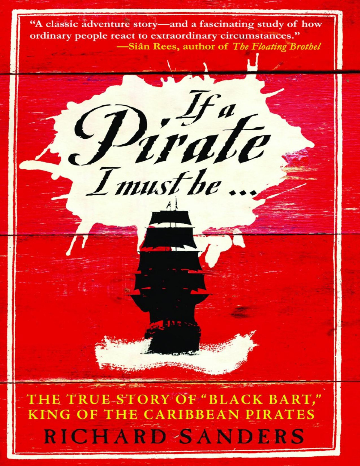 If A Pirate I Must Be Richard Sanders