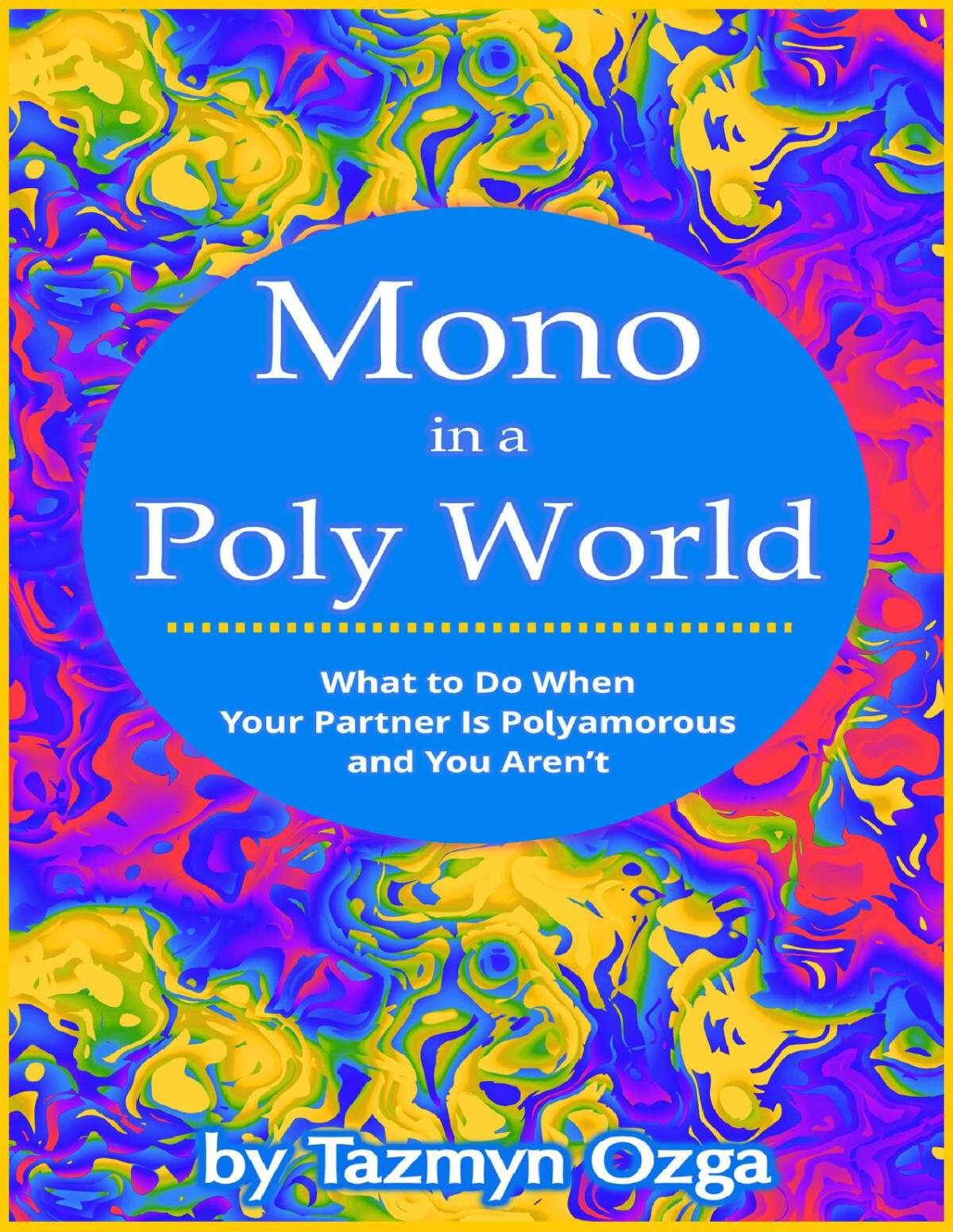 Mono In A Poly World What To Do When Your Partner Is Polyamorous And You Arent Ozga