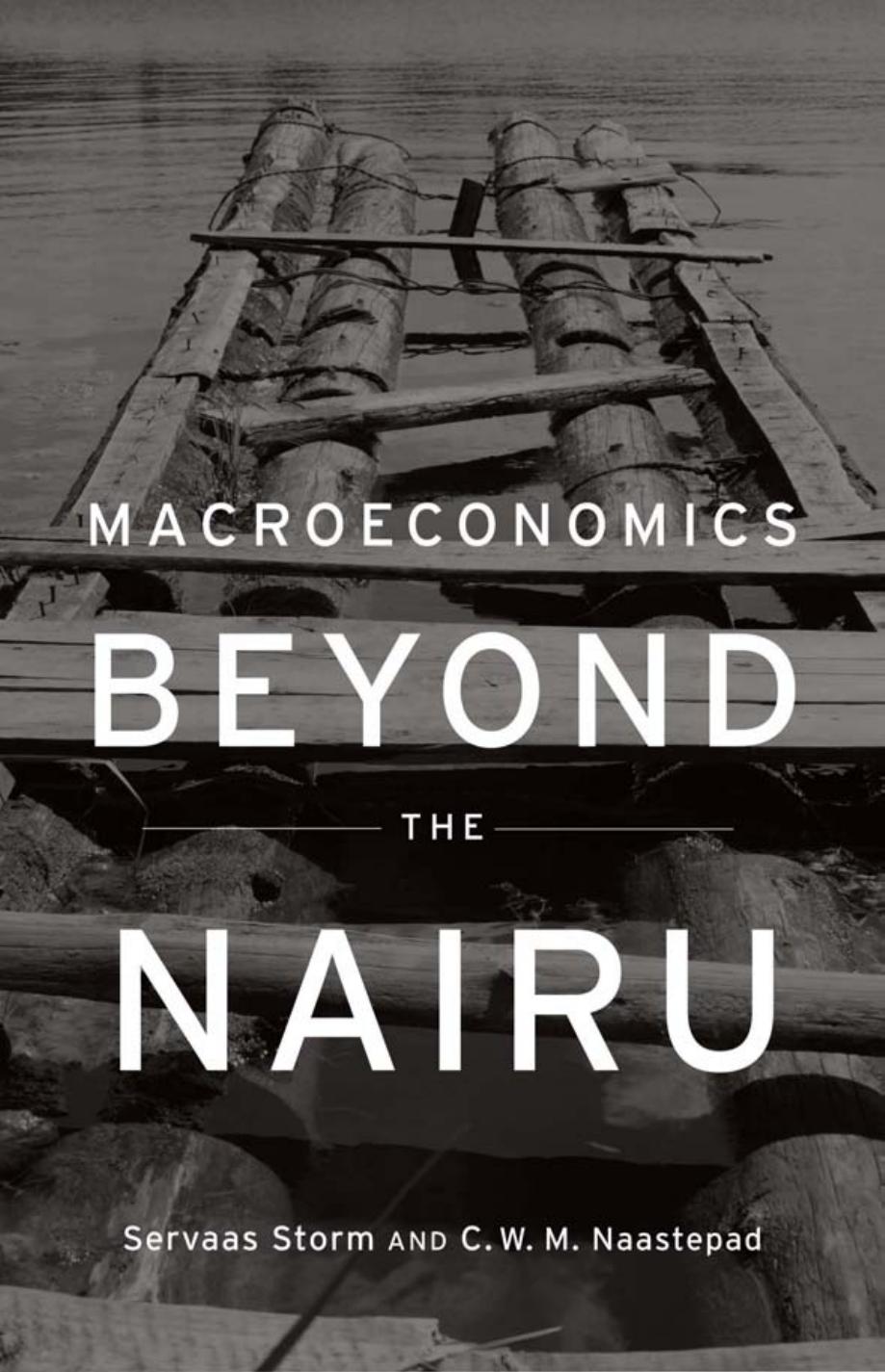 Macroeconomics Beyond The Nairu Servaas Storm C W M Naastepad