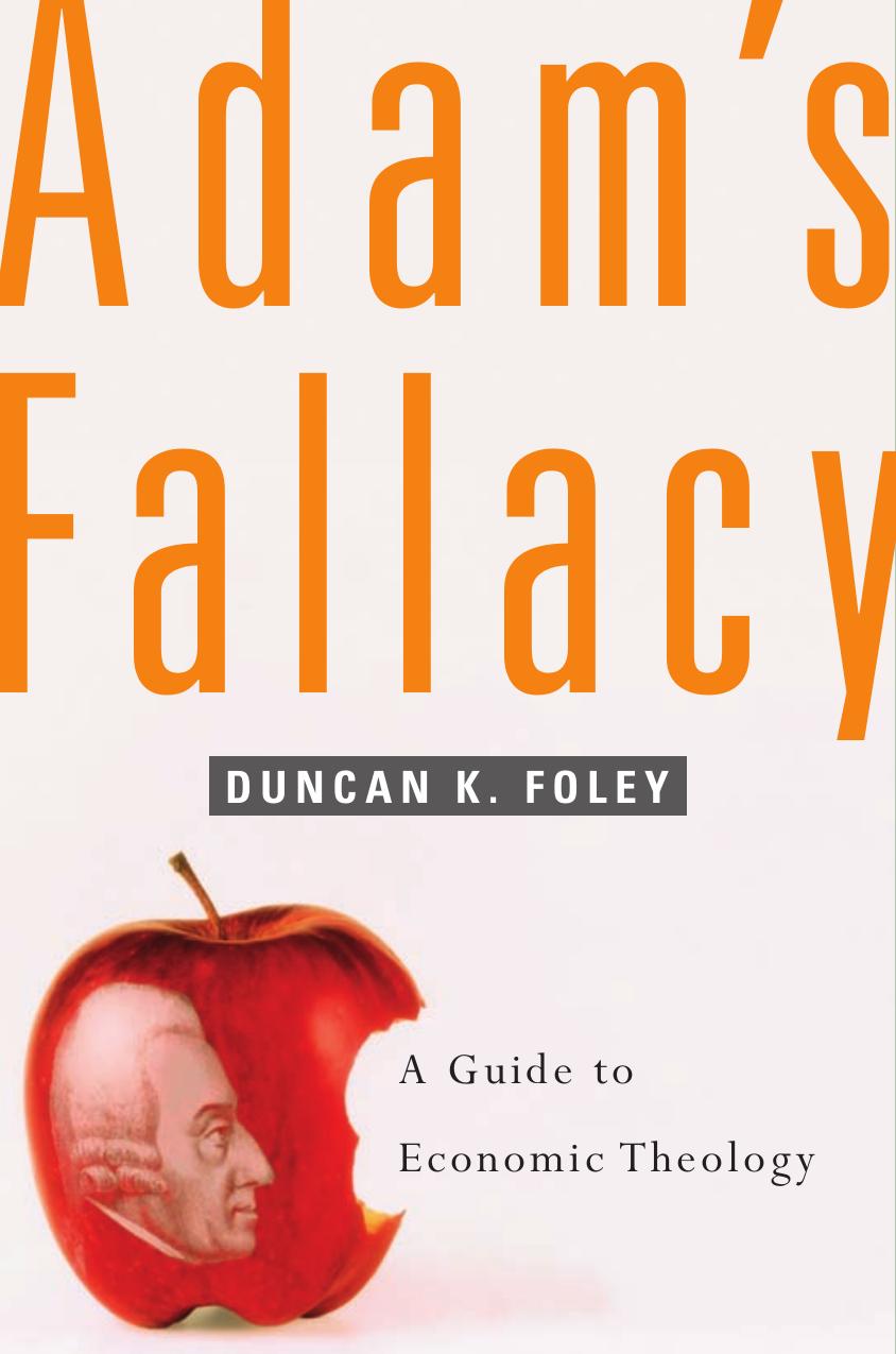 Adams Fallacy A Guide To Economic Theology Duncan K Foley