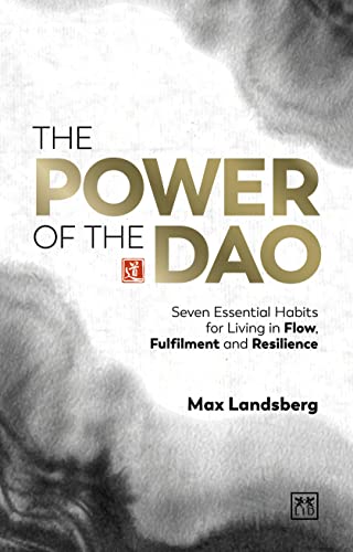 The Power Of The Dao Seven Essential Habits For Living In Flow Fulfilment And Resilience Landsberg