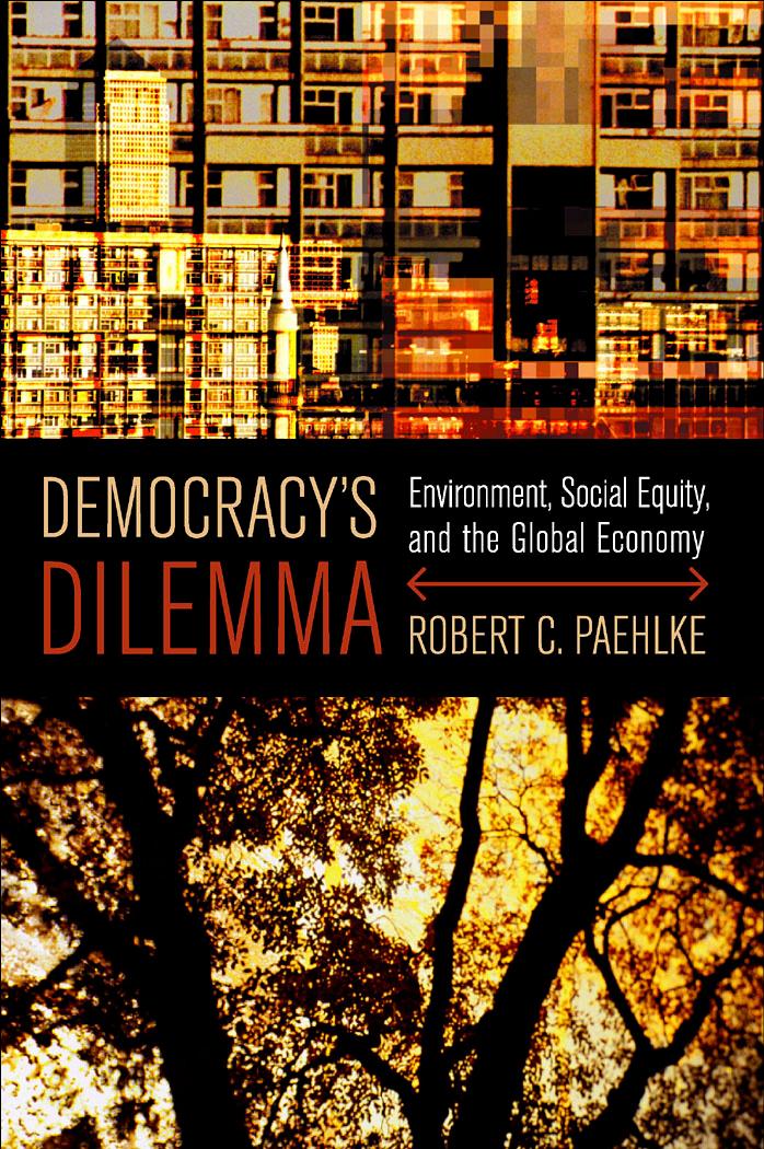 Democracys Dilemma Environment Social Equity And The Global Economy Robert Paehlke