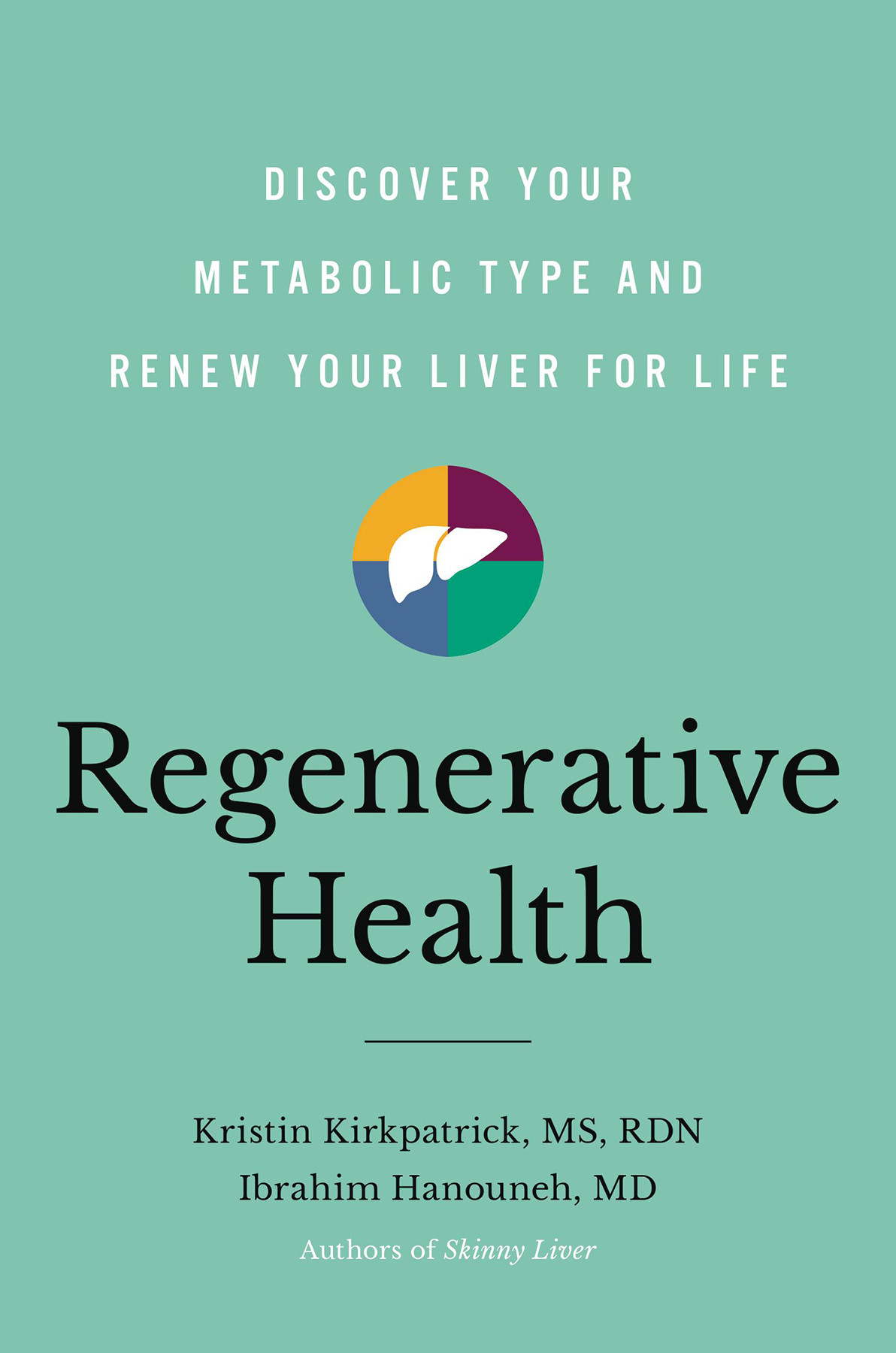 Regenerative Health Discover Your Metabolic Type And Renew Your Liver For Life Kristin Kirkpatrick