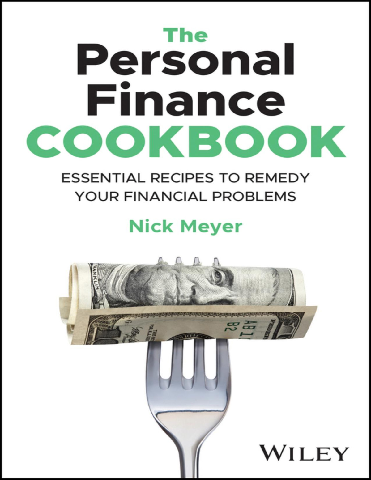 The Personal Finance Cookbook Easytofollow Recipes To Remedy Your Financial Problems Nick Meyer