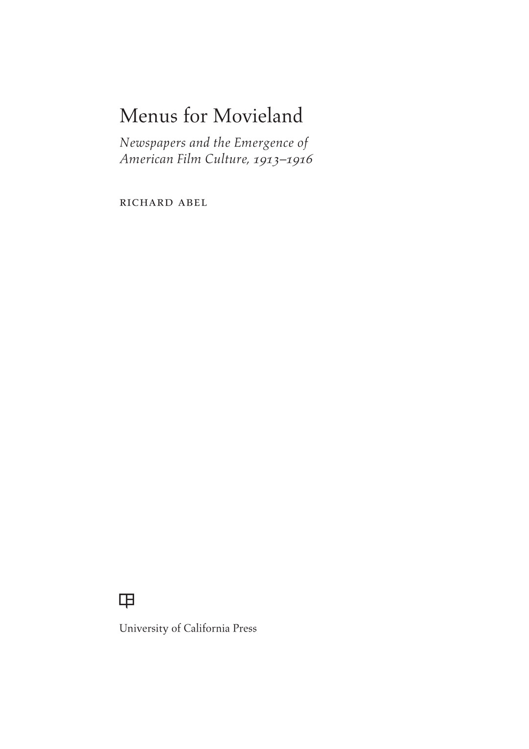 Menus For Movieland Newspapers And The Emergence Of American Film Culture 19131916 First Edition Abel
