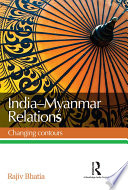 Indiamyanmar Relations Changing Contours 1st Edition Bhatia