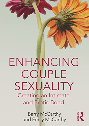 Enhancing Couple Sexuality Creating An Intimate And Erotic Bond 1st Edition Mccarthy
