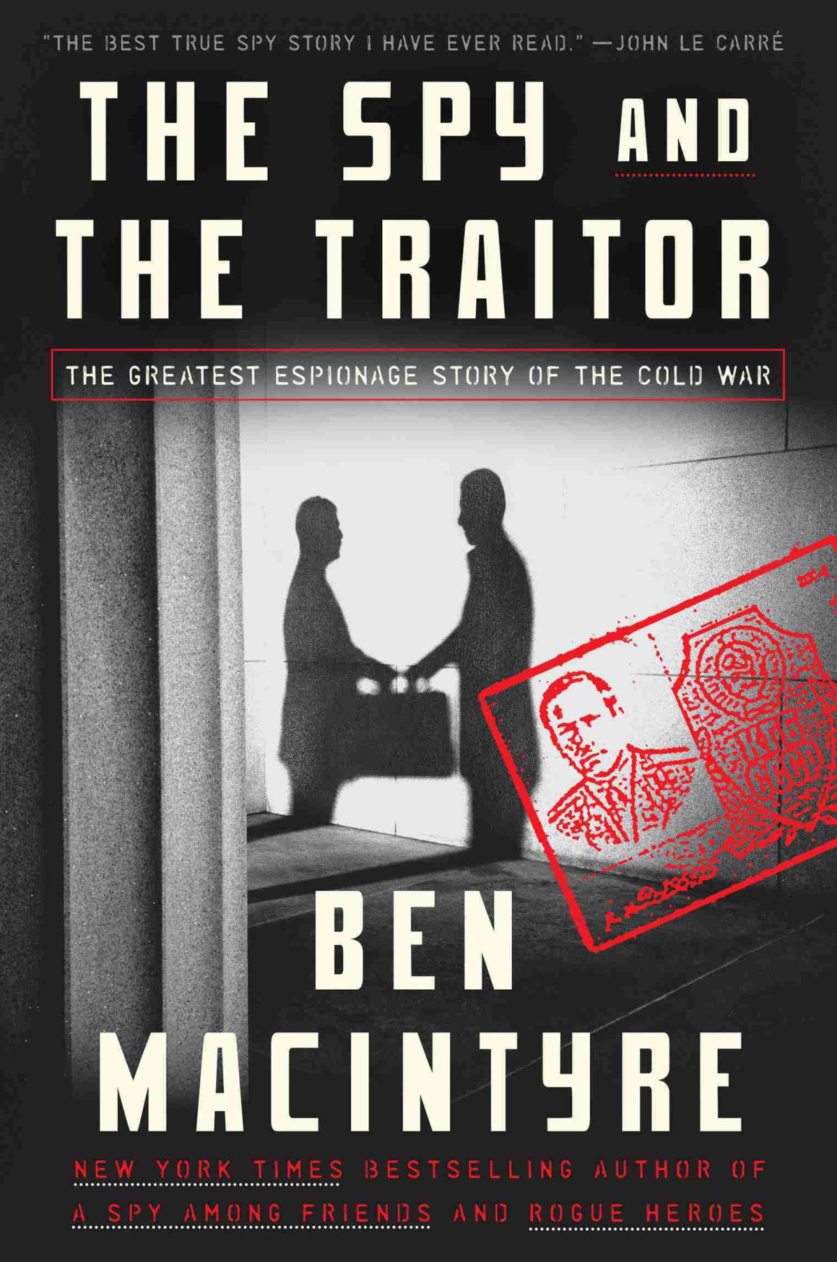 The Spy And The Traitor The Greatest Espionage Story Of The Cold War Ben Macintyre