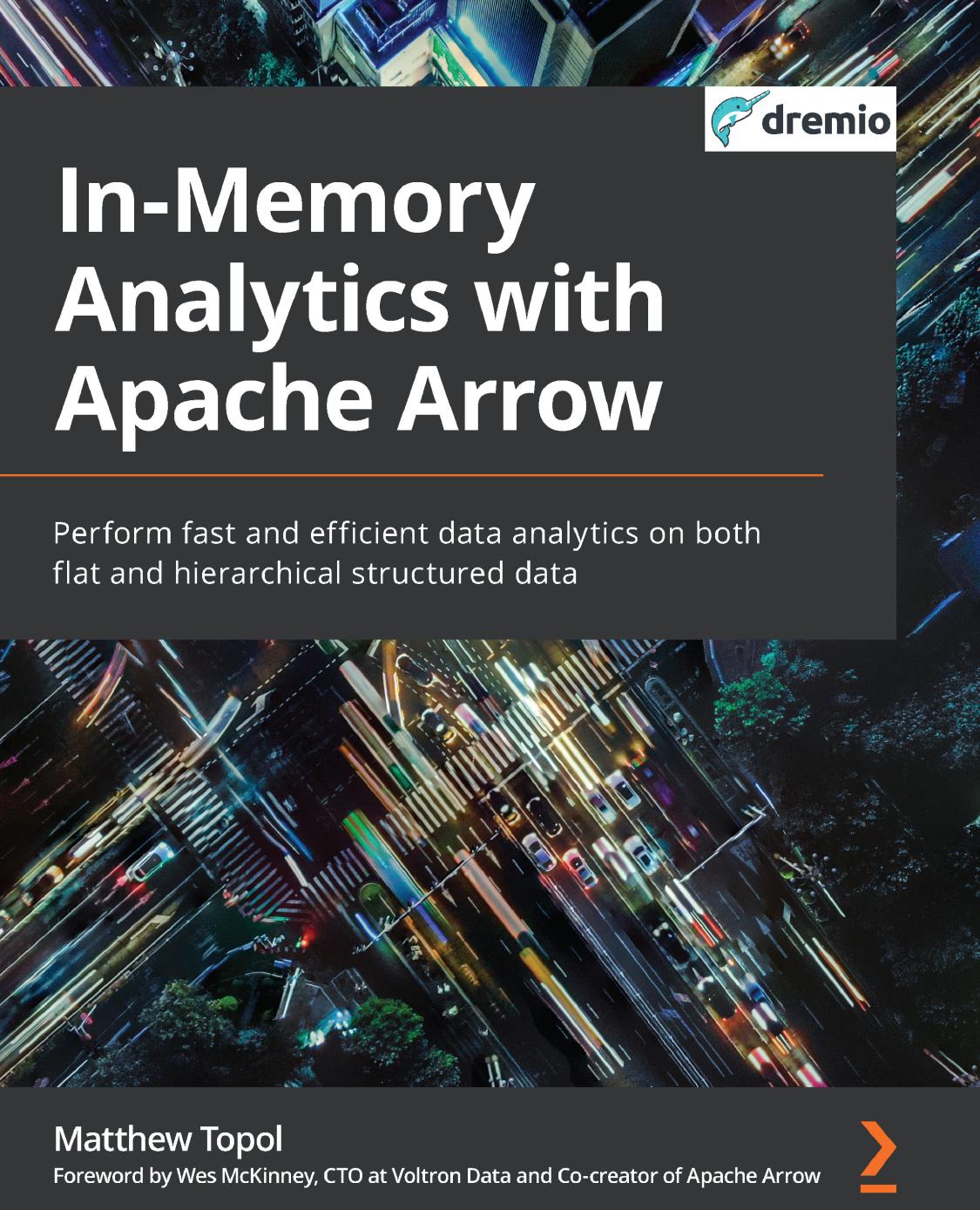 Inmemory Analytics With Apache Arrow Perform Fast And Efficient Data Analytics On Both Flat And Hierarchical Structured Data 1st Edition Matthew Topol