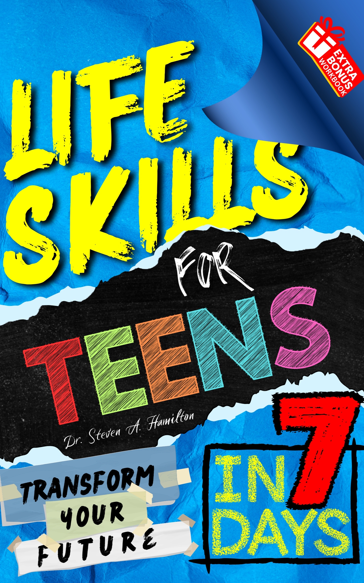 Life Skills For Teens Transform Your Future In 7 Days Steven A Hamilton