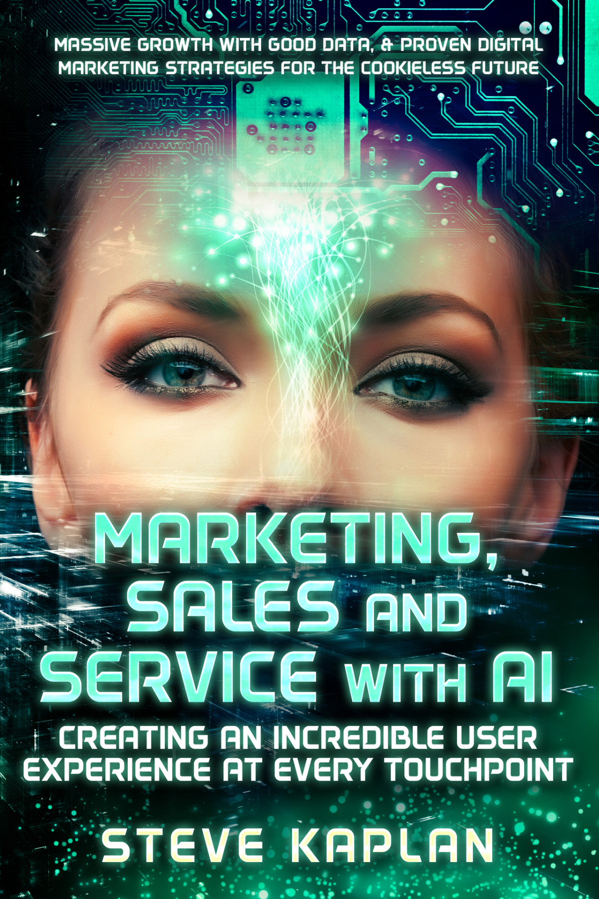Marketing Sales And Service With Ai Creating An Incredible User Experience At Every Touchpoint 1st Edition Steve Kaplan